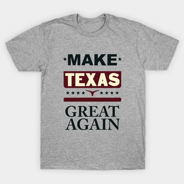 Make Texas great again T-Shirt by ArteriaMix